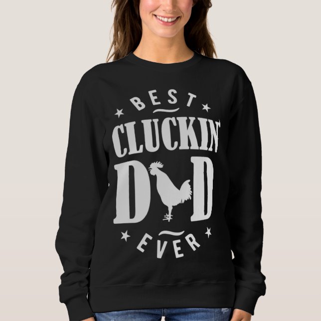 Best Cluckin Dad Ever  Chicken Daddy Sweatshirt (Front)