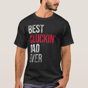 Best Cluckin Dad Ever Chicken Daddy T-Shirt