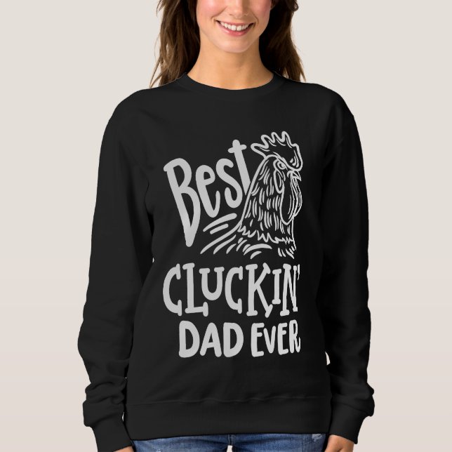 Best Cluckin' Dad Ever  Father's Day Chicken Farm Sweatshirt (Front)