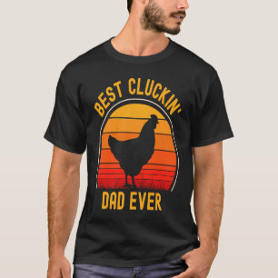 Best Cluckin' Dad Ever  Father's Day Chicken Farme T-Shirt