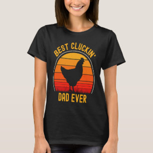 Best Cluckin' Dad Ever Father's Day Chicken Farme T-Shirt