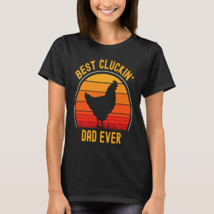 Best Cluckin' Dad Ever  Father's Day Chicken Farme T-Shirt