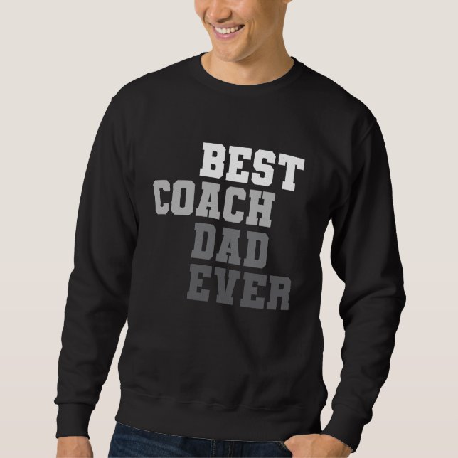 Best Coach Dad Ever Football Soccer Baseball Baske Sweatshirt (Front)