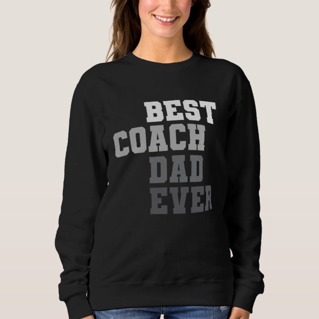 Best Coach Dad Ever Football Soccer Baseball Baske Sweatshirt (Front)