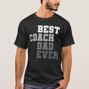 Best Coach Dad Ever Football Soccer Baseball Baske T-Shirt