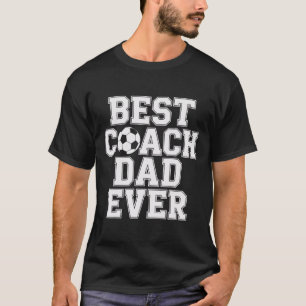 Best Coach Dad Ever Soccer Enthusiast Coaching Lov T-Shirt