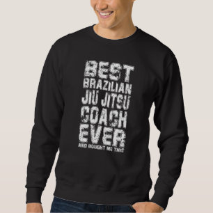 Best Coach Ever And Bought Me This Jiu Jitsu Coac Sweatshirt