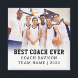 Best Coach Ever Team Name Year Photo Keepsake Magn Magnet<br><div class="desc">Best Coach Ever Team Name Year Photo Keepsake. Easily personalise the text and choose your favourite team photo to replace the sample picture. Changes to colours of text can be made to better suit your photo and team colours if necessary via the customise further option.</div>