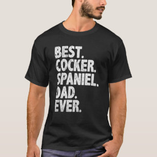 Best Cocker Spaniel Dad Ever Funny Dog Owner Daddy T-Shirt