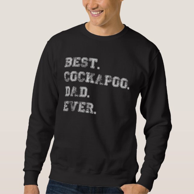 Best Cocker Spaniel Poodle Dog Dad Ever Sweatshirt (Front)