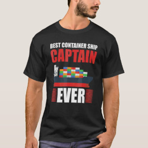 Best Container Ship Captain Ever Seafarer Cargo Sh T-Shirt