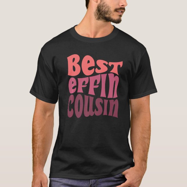 Best Cousin Ever Effin T-Shirt (Front)
