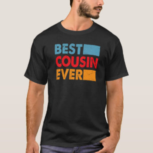 Best Cousin Ever For The Best Cousin 1 T-Shirt