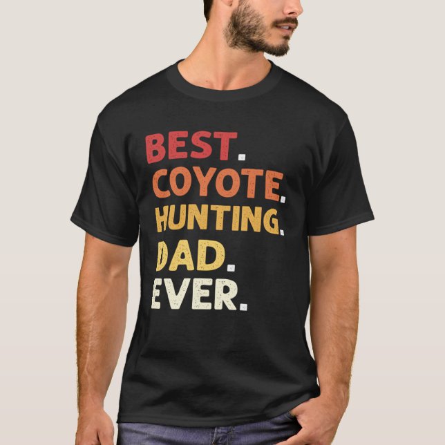 Best Coyote Hunting Dad Ever Coyote Hunting T-Shirt (Front)