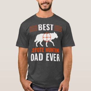 Best Coyote Hunting Dad Ever Funny Father Yote Hun T-Shirt