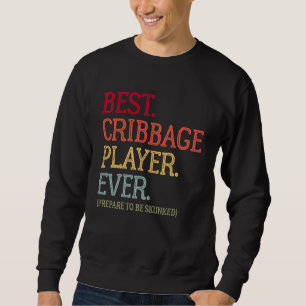 Best Cribbage Player Ever Prepare To Be Skunked V Sweatshirt