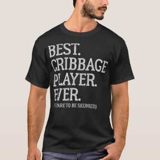 Best Cribbage Player Ever  Prepare To Be Skunked V T-Shirt
