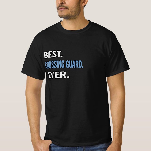 Best. Crossing Guard. Ever. - Birthday Gift Idea T-Shirt (Front)