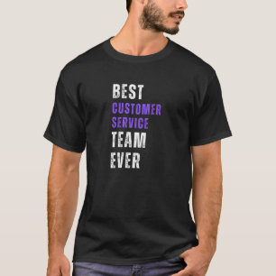 Best Customer Service Team Ever  T-Shirt
