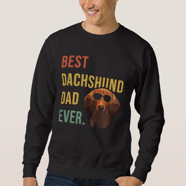 Best Dachshund Dad Ever Daddy Dog  Fathers Day Sweatshirt (Front)