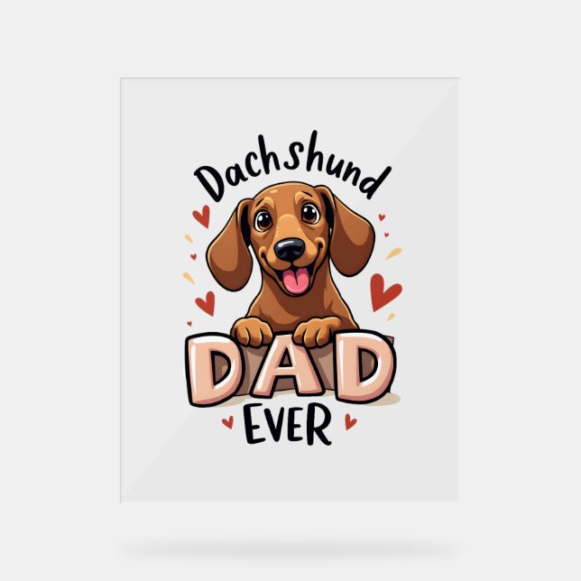 Best Dachshund Dad Ever T Shirt Acrylic Sign (Front)