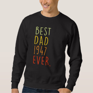 Best Dad 1947 Ever Fathers Day 75 Years Old 75th Sweatshirt