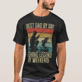 Best Dad by Day Fishing Legend by Weekend! Fishing T-Shirt