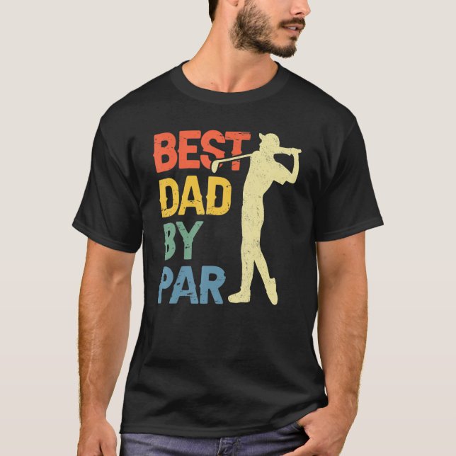 Best Dad By Par Daddy Father s Day Golf  Golfer T-Shirt (Front)