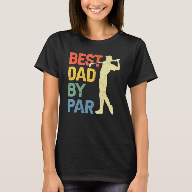 Best Dad By Par Daddy Father s Day Golf  Golfer T-Shirt (Front)