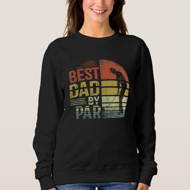 Best Dad By Par Daddy Father's Day Golf  For Mens Sweatshirt (Front)