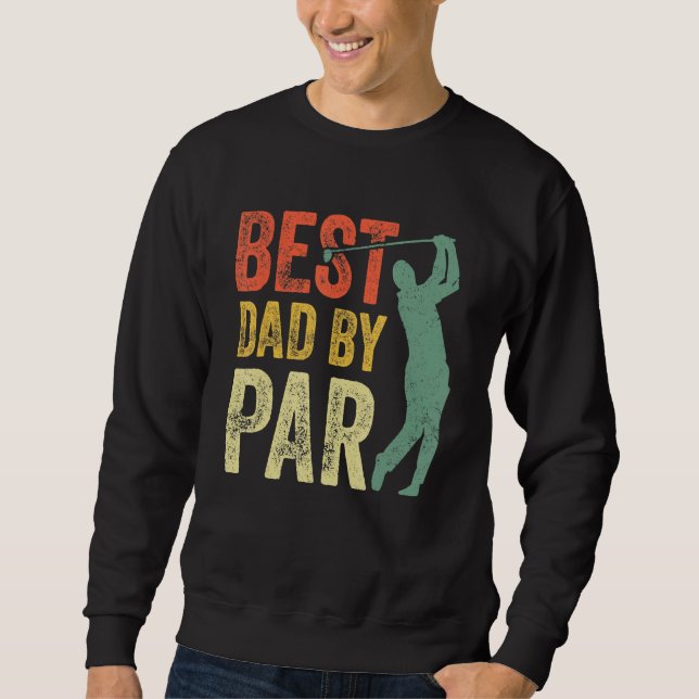 Best Dad By Par Daddy Gift Golf  Golfer Father s D Sweatshirt (Front)