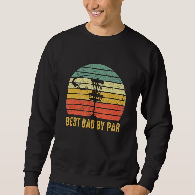 Best Dad By Par  Disc Golf For Men Father s Day Sweatshirt (Front)