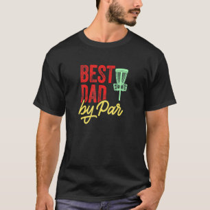 Best Dad By Par Disc Golf Frisbee Frolf T-Shirt