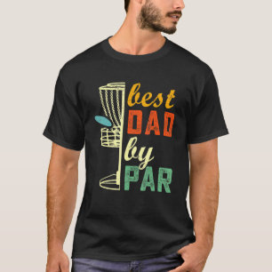 Best Dad By Par Disc Golf Frisbee Golfer Cool Chri T-Shirt