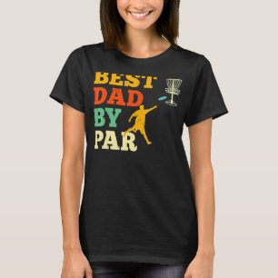Best Dad By Par Disc Golf Frisbee Golfing Father T-Shirt