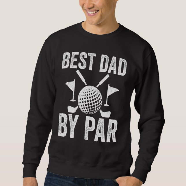Best Dad By Par Father s Day Golf  Golfer Daddy Sweatshirt (Front)