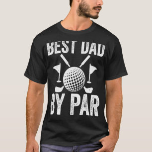 Best Dad By Par Father s Day Golf Golfer Daddy T-Shirt