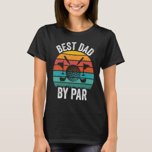 Best Dad By Par Father s Day Golf Golfer Daddy T-Shirt