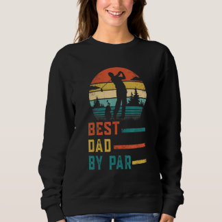 Best Dad By Par Father's Day  Daddy Golf  Dad Sweatshirt