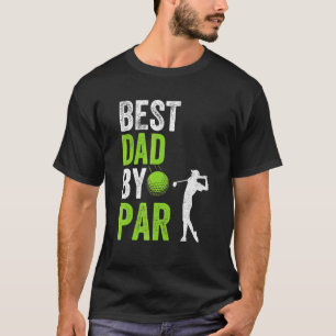 Best Dad By Par Father's Day Golf  Papa Golfer Pr  T-Shirt