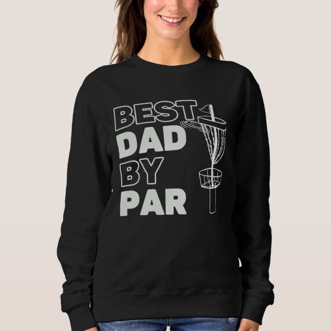 Best Dad By Par Frisbee Disc Golf Player Sweatshirt (Front)