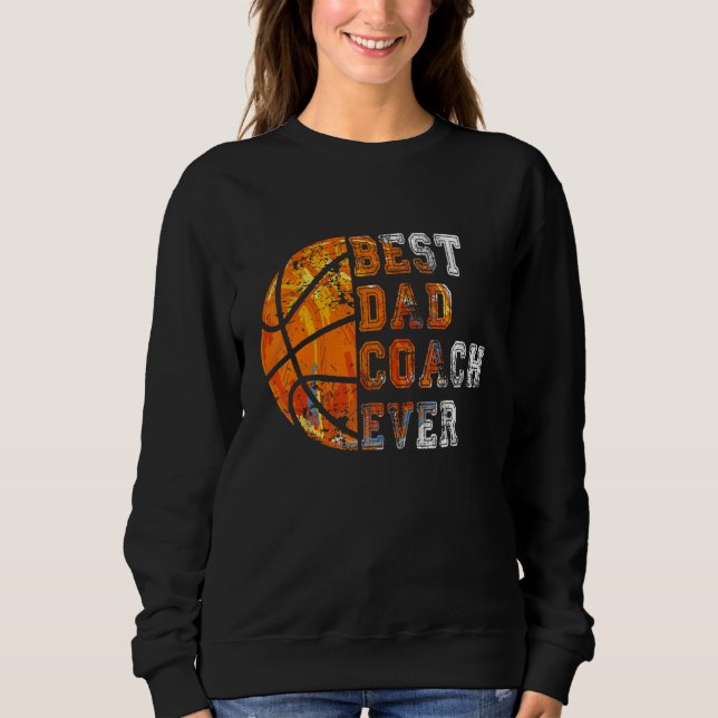 Best Dad Coach Ever Father's Day Basketball   For  Sweatshirt (Front)