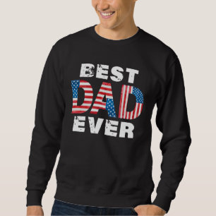 Best Dad Ever American Flag Father s Day Sweatshirt