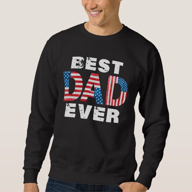 Best Dad Ever American Flag Father s Day Sweatshirt (Front)