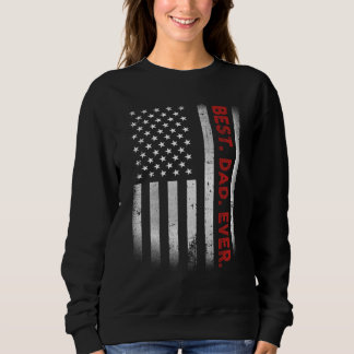 Best. Dad. Ever. American Flag Father's Day Gift Sweatshirt