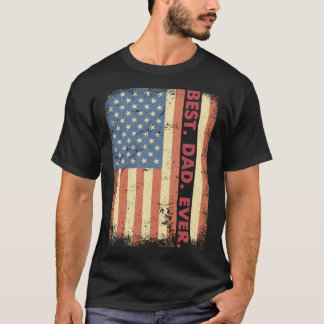 Best Dad Ever American Flag USA Patriotic Dad for  T-Shirt