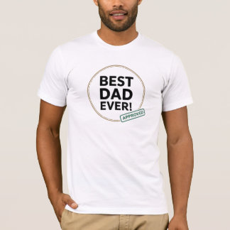 Best Dad Ever, Approved text design T-Shirt