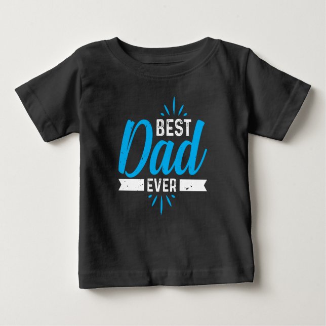 Best Dad Ever Baby T-Shirt (Front)