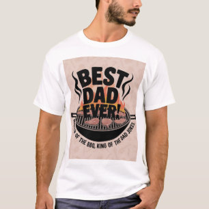 Best Dad Ever BBQ Design – King of the Grill T-Shirt