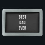 Best Dad Ever Birthday Father's Day Custom Gift Belt Buckle<br><div class="desc">Printed with solid black background and text template for "Best Dad Ever" which you may customise to make any personalised gifts,  party favours etc for Father's day,  birthdays,  weddings,  anniversary etc! You may also change the background colour as you wish!</div>